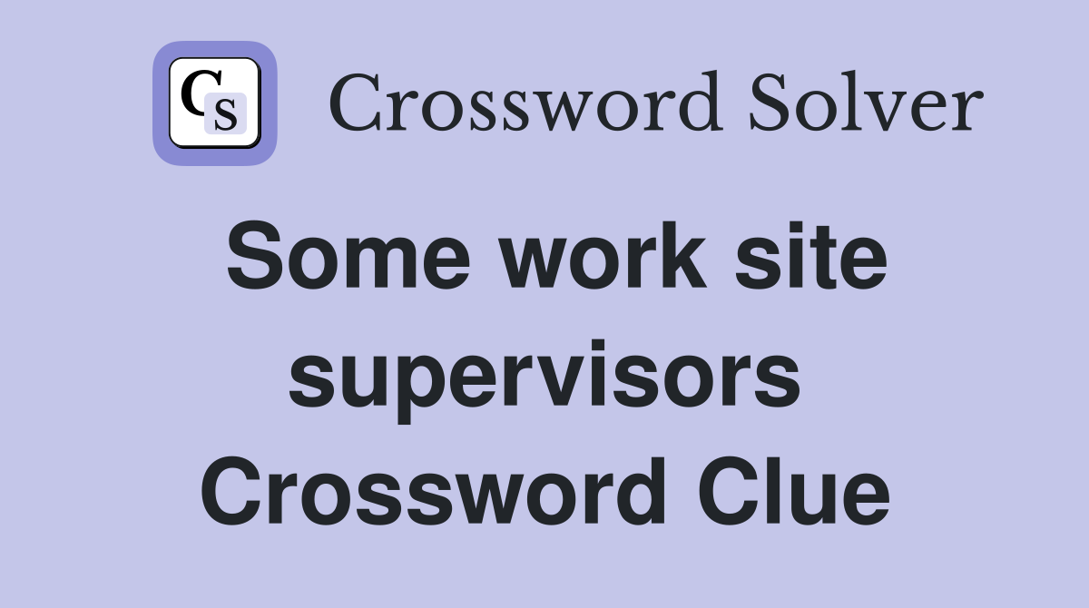 Some work site supervisors - Crossword Clue Answers - Crossword Solver